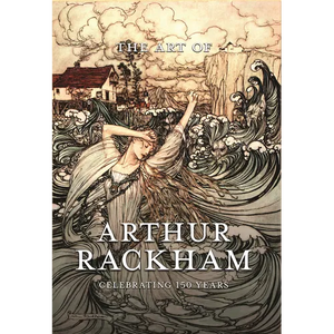 The Art of Arthur Rackham: Celebrating 150 Years of the Great British Artist - Hardcover