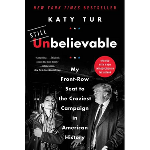 Unbelievable: My Front-Row Seat to the Craziest Campaign in American History - Paperback