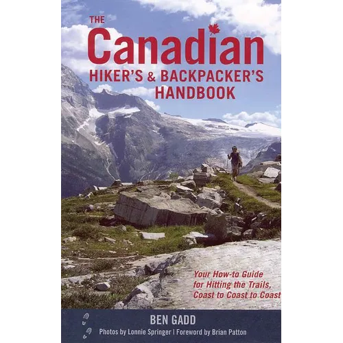 The Canadian Hiker's and Backpacker's Handbook: Your How-To Guide for Hitting the Trails, Coast to Coast to Coast - Paperback