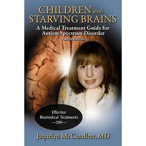 Children with Starving Brains: A Medical Treatment Guide for Autism Spectrum Disorder - Paperback