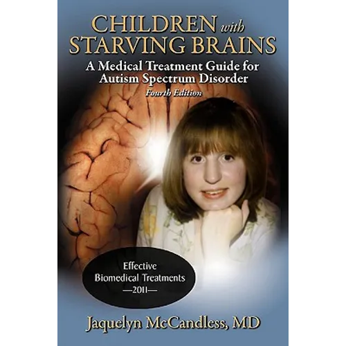 Children with Starving Brains: A Medical Treatment Guide for Autism Spectrum Disorder - Paperback