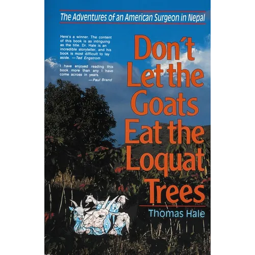 The Don't Let the Goats Eat the Loquat Trees: The Adventures of an American Surgeon in Nepal - Paperback