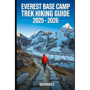 Everest Base Camp Trek Hiking Guide 2025 - 2026: Essential Tips, Navigation, Packing Lists, and Trail Details for Every Skill Level - Paperback