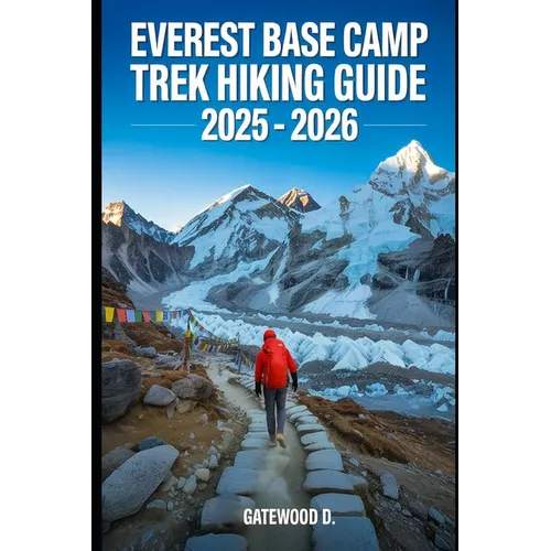 Everest Base Camp Trek Hiking Guide 2025 - 2026: Essential Tips, Navigation, Packing Lists, and Trail Details for Every Skill Level - Paperback