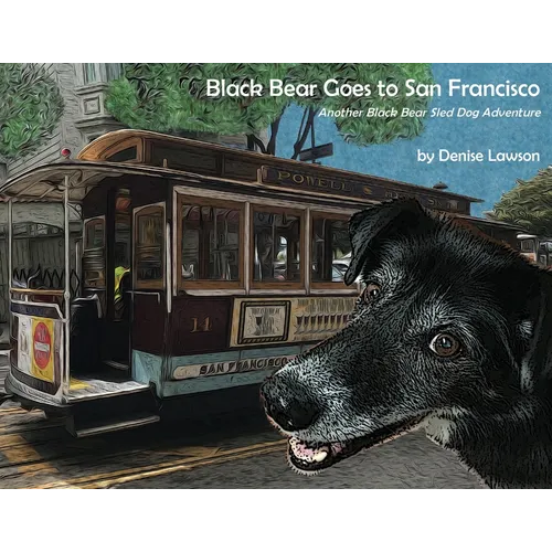 Black Bear Goes to San Francisco: Another Black Bear Sled Dog Adventure - Paperback