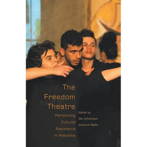 The Freedom Theatre: Performing Cultural Resistance in Palestine - Paperback
