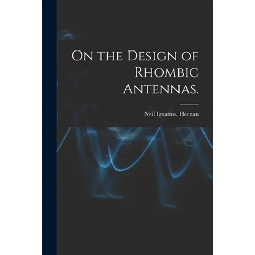 On the Design of Rhombic Antennas. - Paperback