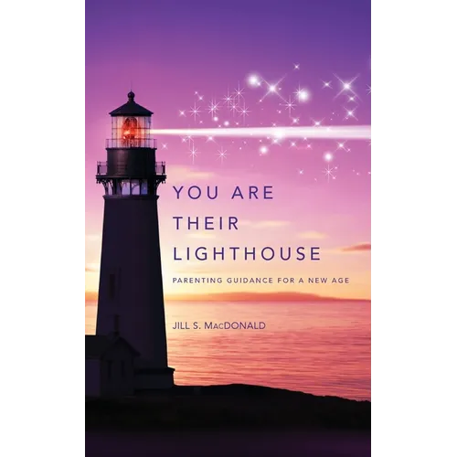 You Are Their Lighthouse: Parenting Guidance for a New Age - Paperback