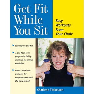 Get Fit While You Sit: Easy Workouts from Your Chair - Paperback