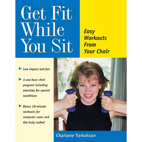 Get Fit While You Sit: Easy Workouts from Your Chair - Paperback