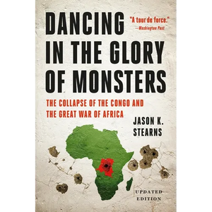 Dancing in the Glory of Monsters: The Collapse of the Congo and the Great War of Africa - Paperback