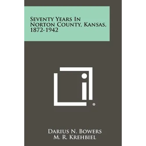 Seventy Years In Norton County, Kansas, 1872-1942 - Paperback