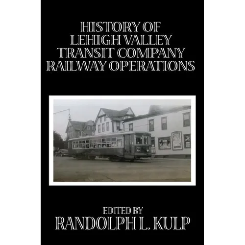 History of Lehigh Valley Transit Company Railway Operations - Paperback