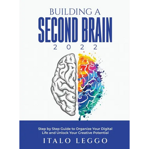 Building a Second Brain 2022: Step by Step Guide to Organize Your Digital Life and Unlock Your Creative Potential - Hardcover