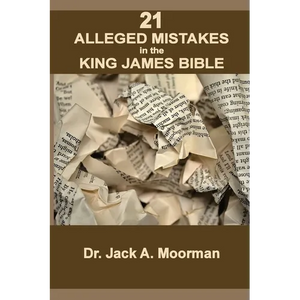 21 Alleged Mistakes in the King James Bible: FOR EXAMPLE: Conies, Brass and Easter - Paperback