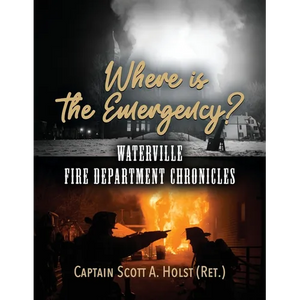 Where is the Emergency?: Waterville Fire Department Chronicles - Paperback
