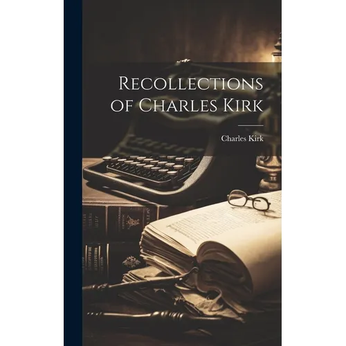 Recollections of Charles Kirk - Hardcover