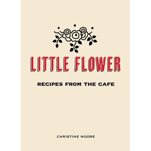 Little Flower: Recipes from the Cafe - Hardcover