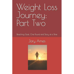 Weight Loss Journey: Part Two: Reaching Goal, One Pound and Story at a Time - Paperback
