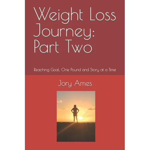 Weight Loss Journey: Part Two: Reaching Goal, One Pound and Story at a Time - Paperback