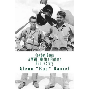 Cowboy Down: A WWII Marine Fighter Pilot's Story - Paperback