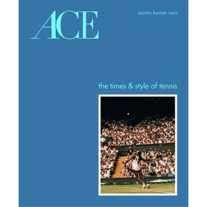 Ace: The Times & Style of Tennis - Hardcover