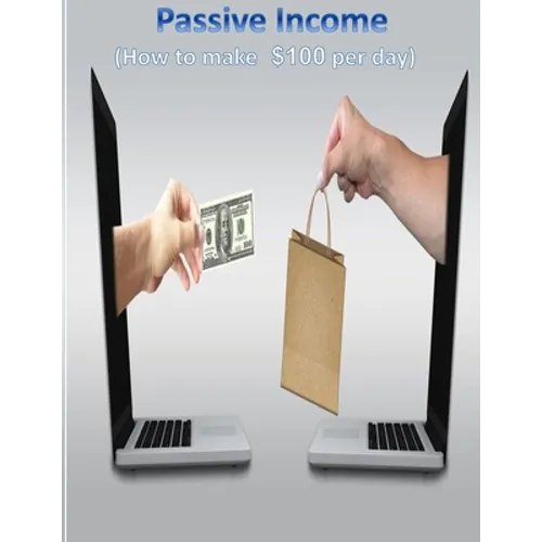 Passive Income: (How to make 100$ per day with more than 25 strategies) - Paperback
