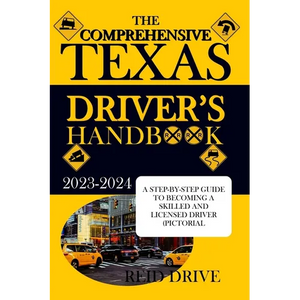 The Comprehensive Texas Driver's Handbook: A Step-By-Step Guide to Becoming a Skilled and Licensed Driver (Pictorial Examples) - Paperback