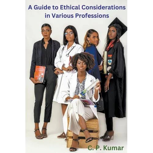 A Guide to Ethical Considerations in Various Professions - Paperback