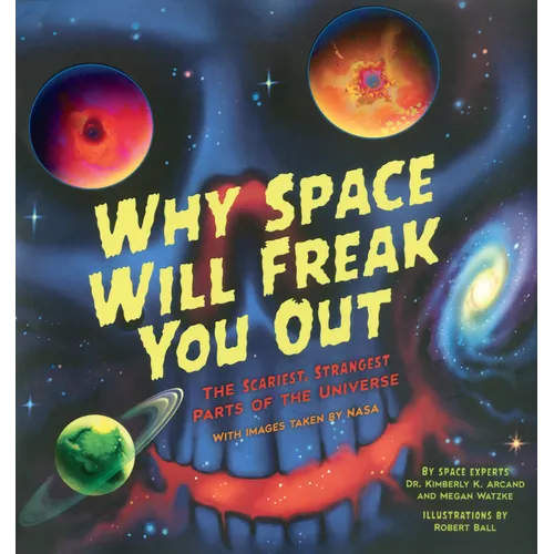 Why Space Will Freak You Out: The Scariest, Strangest Parts of the Universe
