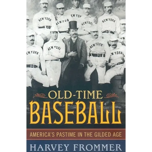 Old Time Baseball: America's Pastime in the Gilded Age - Hardcover
