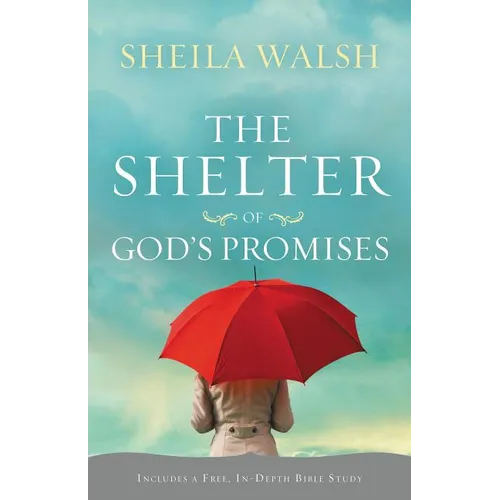 The Shelter of God's Promises: Finding Comfort, Confidence, and Hope During Uncertain Times in God's Unfailing Promises - Paperback