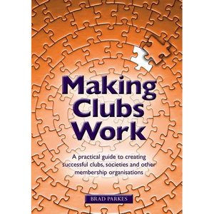 Making Clubs Work: A practical guide to creating successful clubs, societies and other membership organisations - Paperback