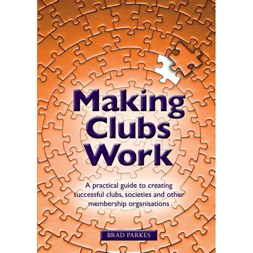 Making Clubs Work: A practical guide to creating successful clubs, societies and other membership organisations - Paperback