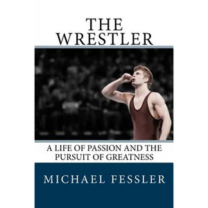 The Wrestler: A Life of Passion and the Pursuit of Greatness - Paperback