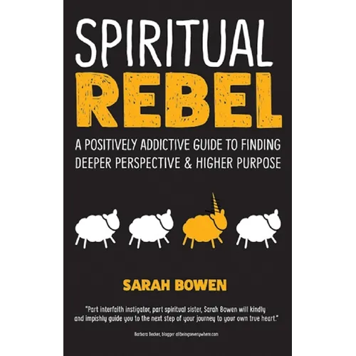 Spiritual Rebel: A Positively Addictive Guide to Finding Deeper Perspective and Higher Purpose - Paperback