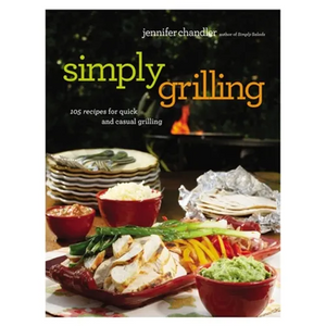 Simply Grilling: 105 Recipes for Quick and Casual Grilling - Paperback