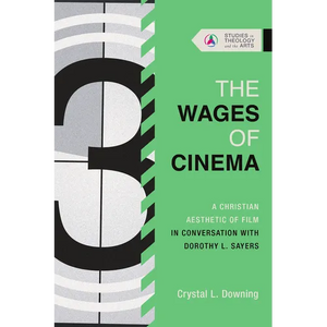 The Wages of Cinema: A Christian Aesthetic of Film in Conversation with Dorothy L. Sayers - Paperback