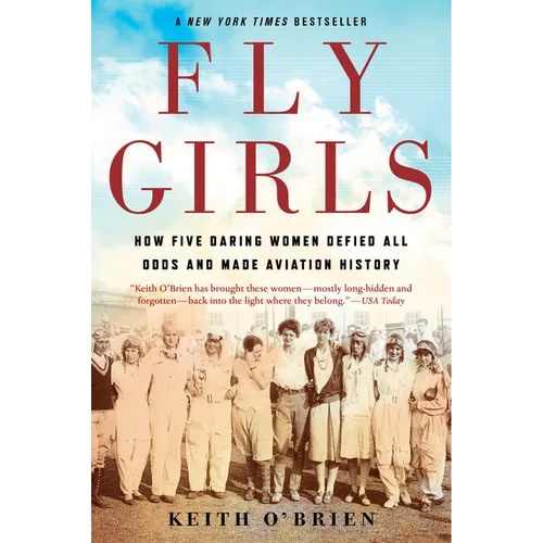 Fly Girls: How Five Daring Women Defied All Odds and Made Aviation History - Paperback