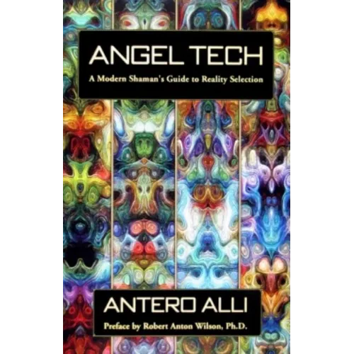 Angel Tech: A Modern Shaman's Guide to Reality Selection - Paperback