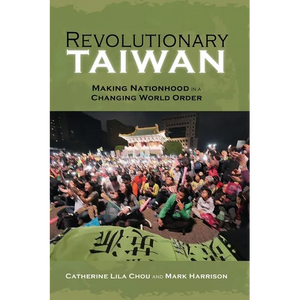 Revolutionary Taiwan: Making Nationhood in a Changing World Order - Paperback
