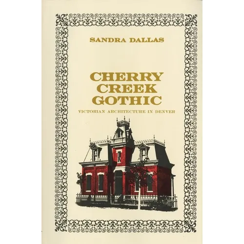 Cherry Creek Gothic: Victorian Architecture in Denver - Paperback