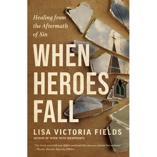 When Heroes Fall: Healing from the Aftermath of Sin - Paperback