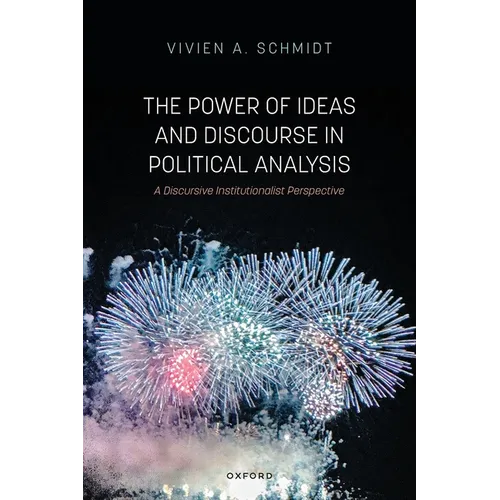 The Power of Ideas and Discourse in Political Analysis: A Discursive Institutionalist Perspective - Paperback