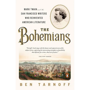 The Bohemians: Mark Twain and the San Francisco Writers Who Reinvented American Literature - Paperback