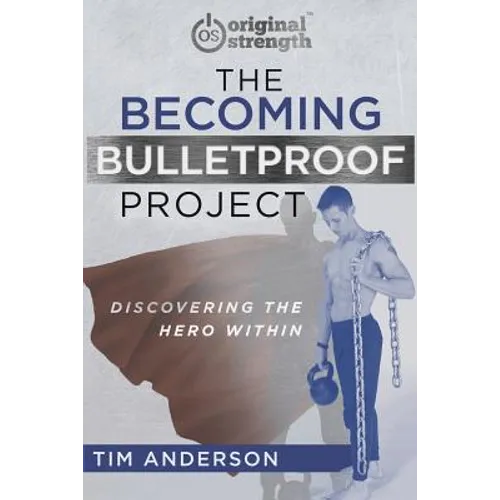 The Becoming Bulletproof Project: Discovering the Hero Within - Paperback