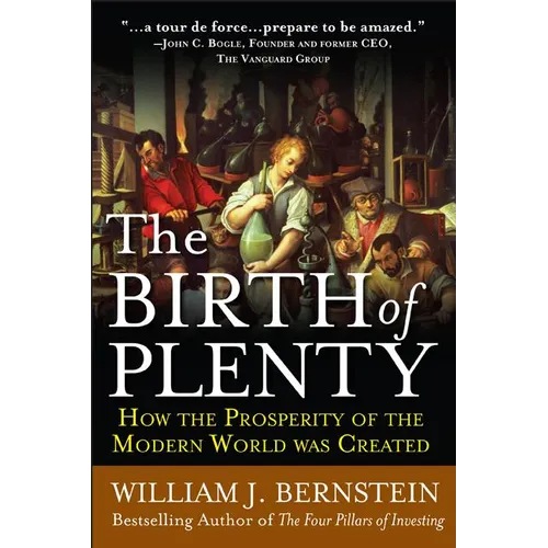 The Birth of Plenty: How the Prosperity of the Modern Work Was Created - Paperback