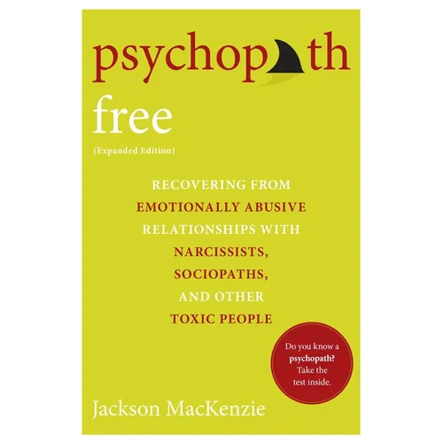 Psychopath Free (Expanded Edition): Recovering from Emotionally Abusive Relationships with Narcissists, Sociopaths, and Other Toxic People - Paperback