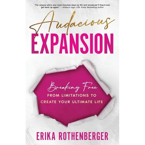 Audacious Expansion: Breaking Free From Limitations to Create Your Ultimate Life - Paperback