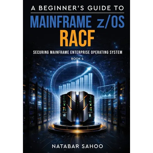 A Beginner's Guide to Mainframe z/OS RACF - Securing Mainframe Enterprise Operating System - Book 4 - Paperback